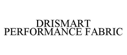 DRISMART PERFORMANCE FABRIC trademark