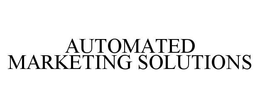 AUTOMATED MARKETING SOLUTIONS trademark