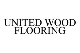 UNITED WOOD FLOORING trademark