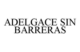 ADELGACE SIN BARRERAS trademark