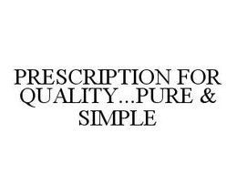 PRESCRIPTION FOR QUALITY...PURE & SIMPLE trademark