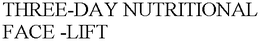 THREE-DAY NUTRITIONAL FACE -LIFT trademark