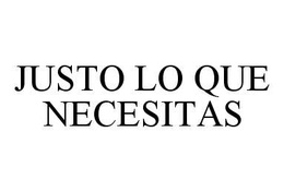 JUSTO LO QUE NECESITAS trademark