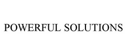 POWERFUL SOLUTIONS trademark