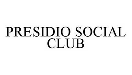 PRESIDIO SOCIAL CLUB trademark