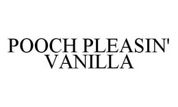 POOCH PLEASIN' VANILLA trademark
