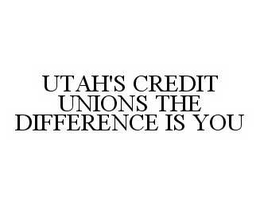 UTAH'S CREDIT UNIONS THE DIFFERENCE IS YOU trademark