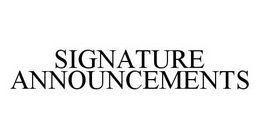 SIGNATURE ANNOUNCEMENTS trademark