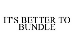 IT'S BETTER TO BUNDLE trademark