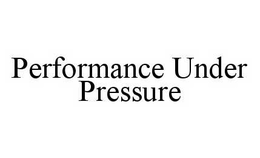 PERFORMANCE UNDER PRESSURE trademark