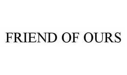 FRIEND OF OURS trademark