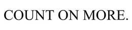 COUNT ON MORE. trademark