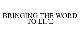 BRINGING THE WORD TO LIFE trademark