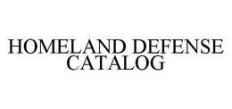 HOMELAND DEFENSE CATALOG trademark
