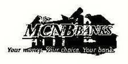MCNB BANKS YOUR MONEY.  YOUR CHOICE.  YOUR BANK. trademark
