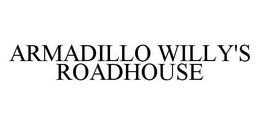 ARMADILLO WILLY'S ROADHOUSE trademark
