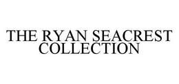 THE RYAN SEACREST COLLECTION trademark