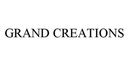 GRAND CREATIONS trademark