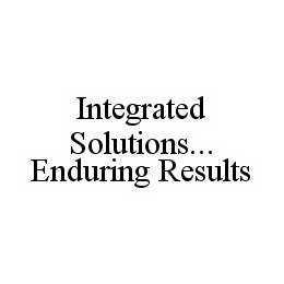 INTEGRATED SOLUTIONS..ENDURING RESULTS trademark