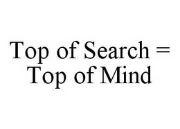 TOP OF SEARCH = TOP OF MIND trademark