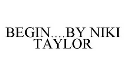 BEGIN....BY NIKI TAYLOR trademark