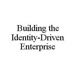 BUILDING THE IDENTITY-DRIVEN ENTERPRISE trademark