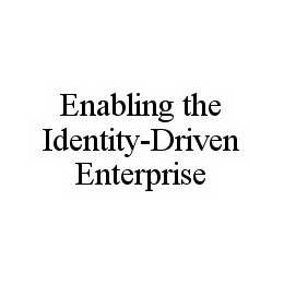 ENABLING THE IDENTITY-DRIVEN ENTERPRISE trademark