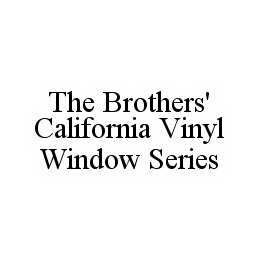 THE BROTHERS' CALIFORNIA VINYL WINDOW SERIES trademark
