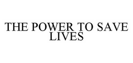 THE POWER TO SAVE LIVES trademark