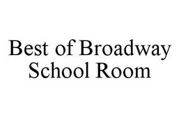 BEST OF BROADWAY SCHOOL ROOM trademark
