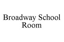 BROADWAY SCHOOL ROOM trademark