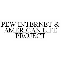 PEW INTERNET & AMERICAN LIFE PROJECT trademark