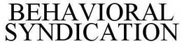 BEHAVIORAL SYNDICATION trademark
