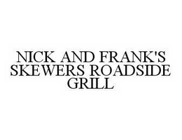 NICK AND FRANK'S SKEWERS ROADSIDE GRILL trademark