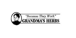 "BECAUSE THEY WORK" GRANDMA'S HERBS trademark