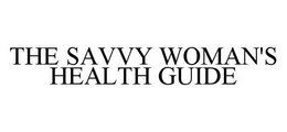 THE SAVVY WOMAN'S HEALTH GUIDE trademark
