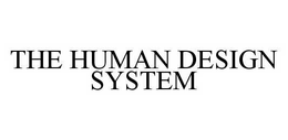 THE HUMAN DESIGN SYSTEM trademark