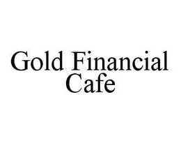 GOLD FINANCIAL CAFE trademark