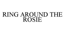 RING AROUND THE ROSIE trademark