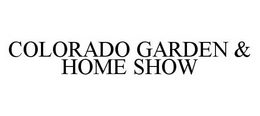 COLORADO GARDEN & HOME SHOW trademark