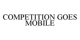 COMPETITION GOES MOBILE trademark