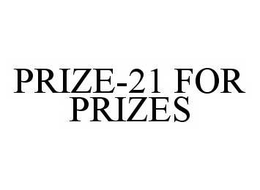 PRIZE-21 FOR PRIZES trademark