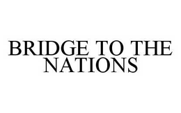 BRIDGE TO THE NATIONS trademark