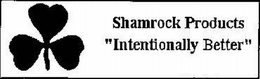 SHAMROCK PRODUCTS "INTENTIONALLY BETTER" trademark