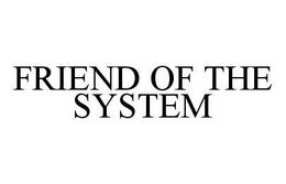 FRIEND OF THE SYSTEM trademark