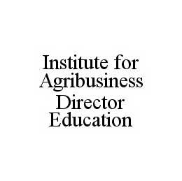 INSTITUTE FOR AGRIBUSINESS DIRECTOR EDUCATION trademark