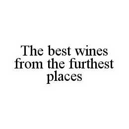 THE BEST WINES FROM THE FURTHEST PLACES trademark