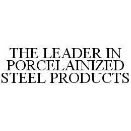 THE LEADER IN PORCELAINIZED STEEL PRODUCTS trademark