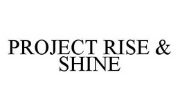 PROJECT RISE & SHINE trademark