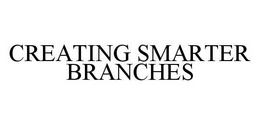 CREATING SMARTER BRANCHES trademark